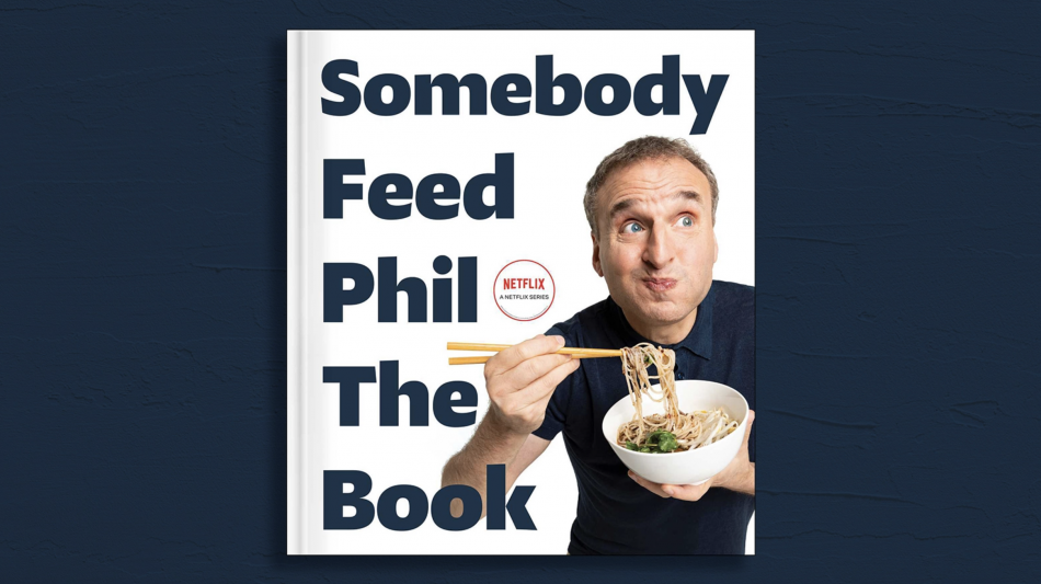 Somebody Feed Phil The Book